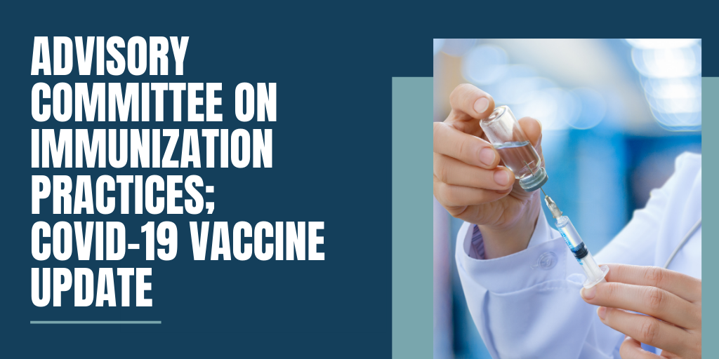 Advisory Committee On Immunization Practices; COVID-19 Vaccine Update